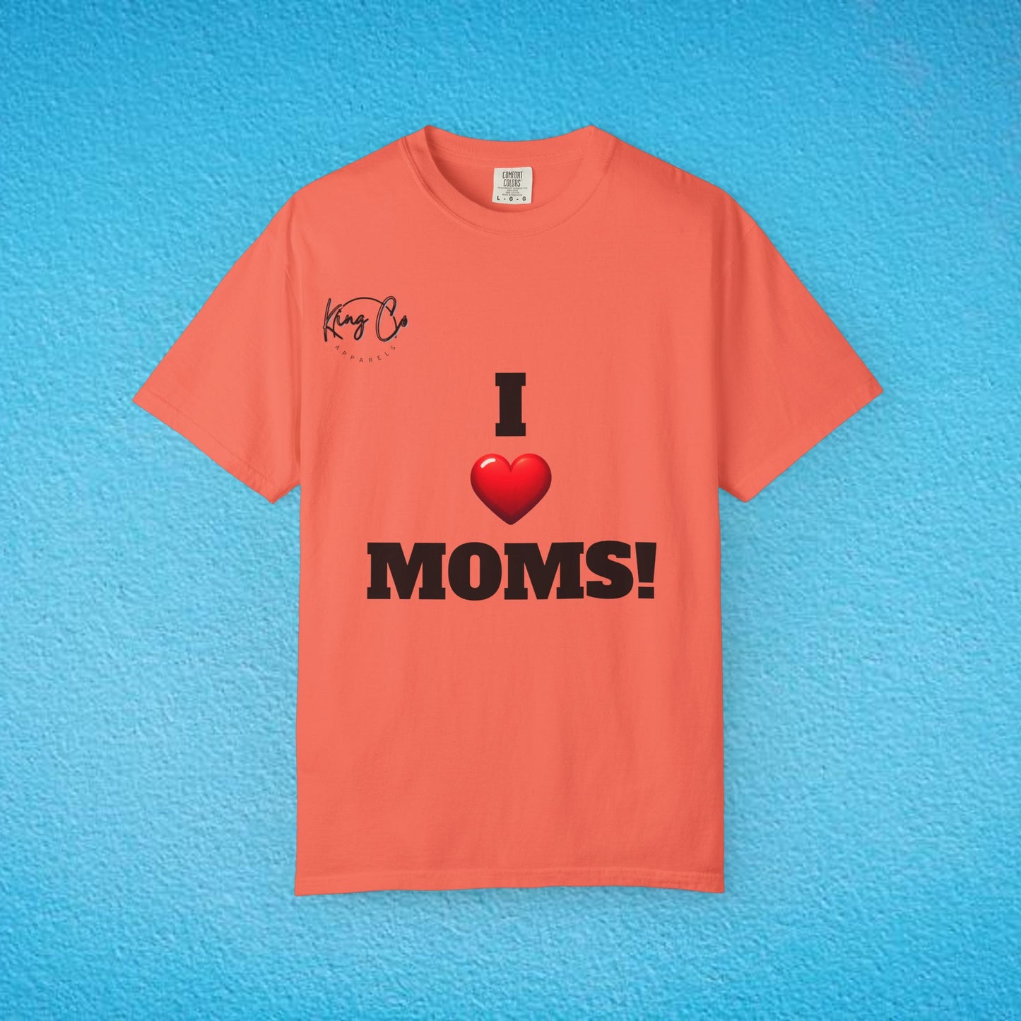 "I Love Moms" Unisex Garment-Dyed T-shirt
