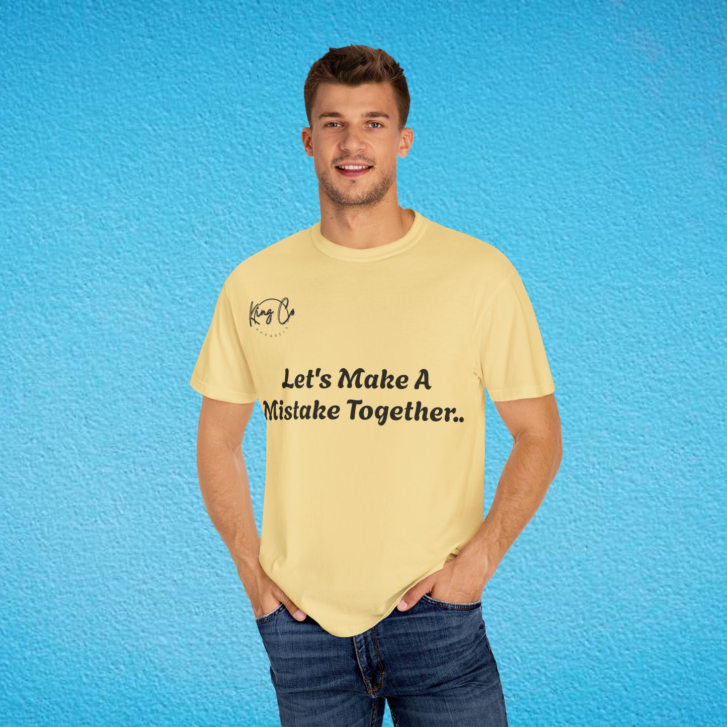 "Let's Make A Mistake Together.." Unisex Garment-Dyed T-shirt