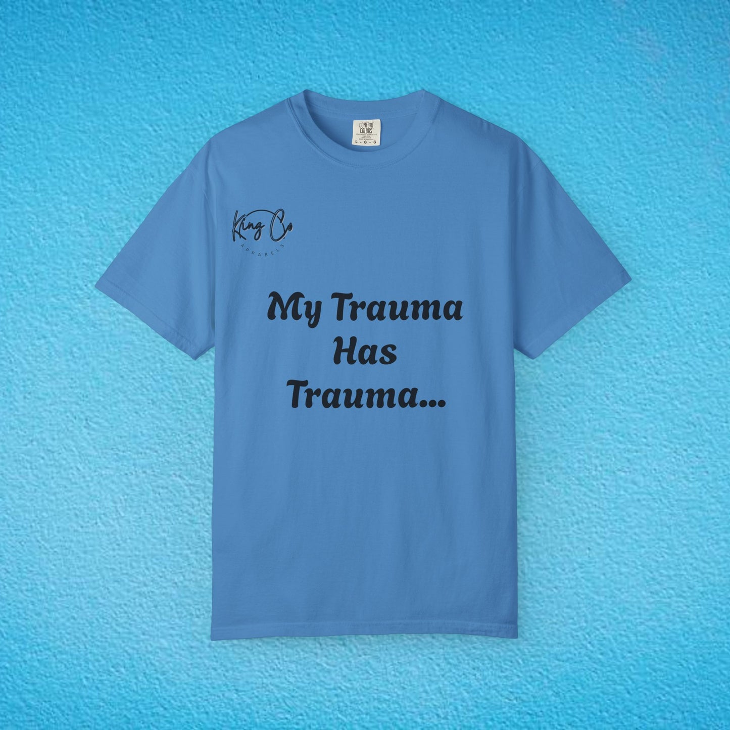 "My Trauma Has Trauma.." Unisex Garment-Dyed T-shirt