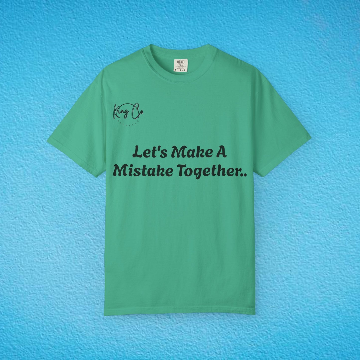 "Let's Make A Mistake Together.." Unisex Garment-Dyed T-shirt