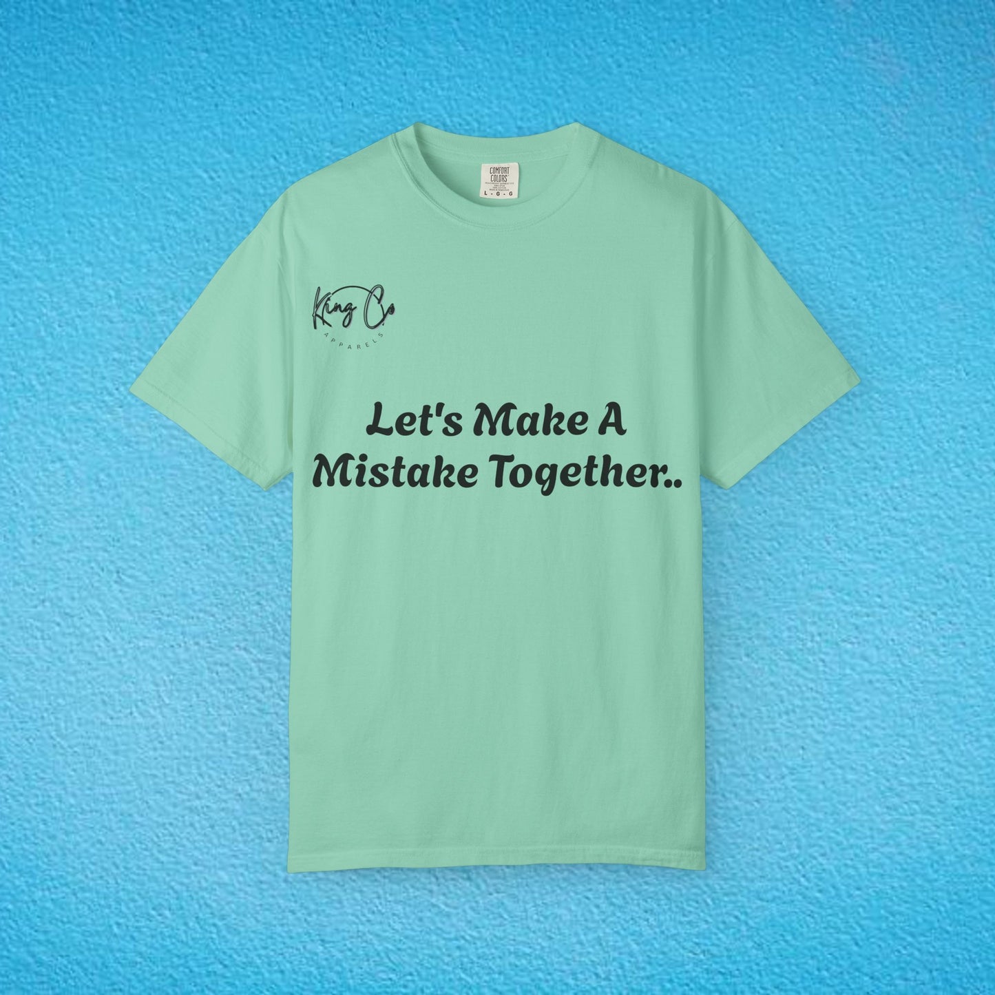 "Let's Make A Mistake Together.." Unisex Garment-Dyed T-shirt