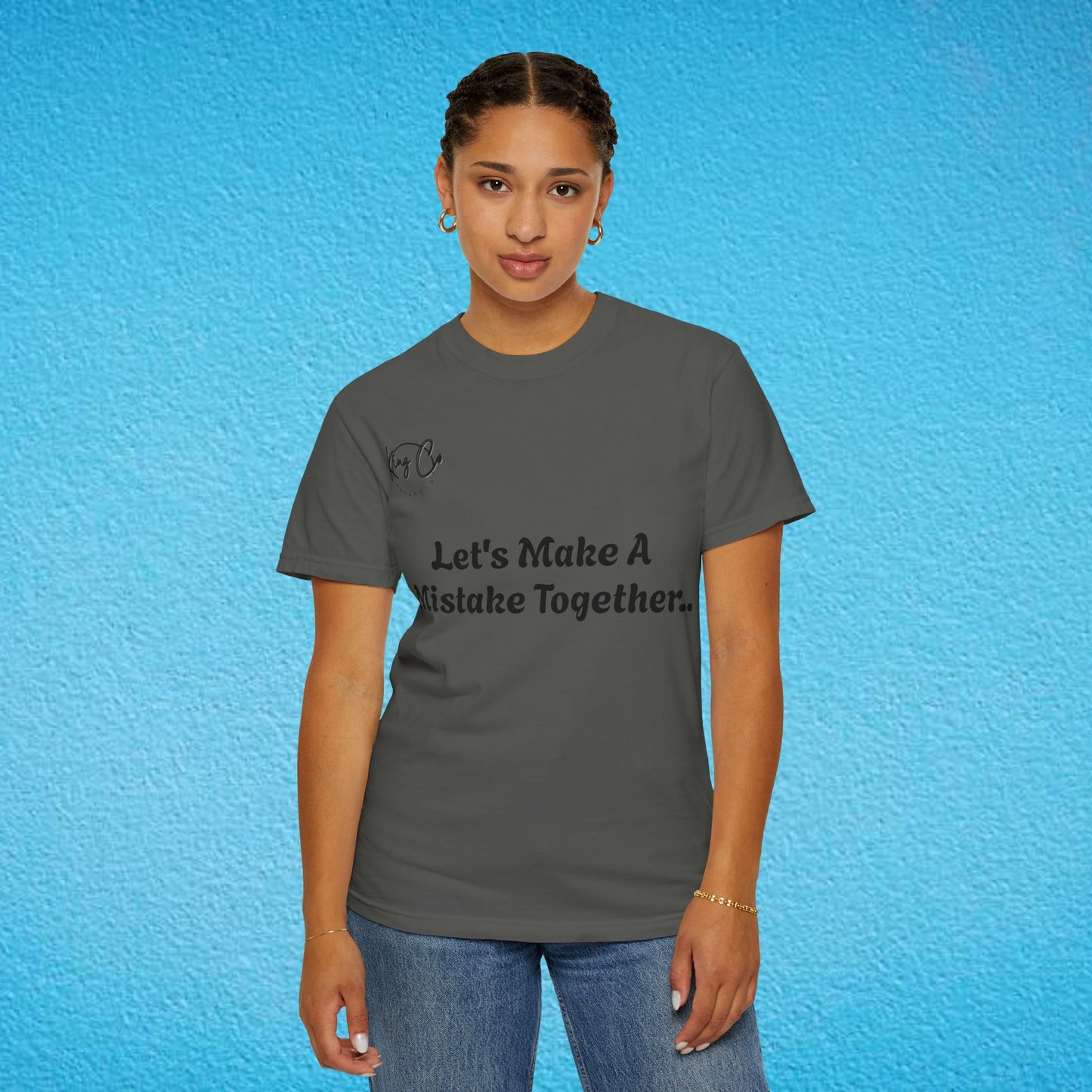 "Let's Make A Mistake Together.." Unisex Garment-Dyed T-shirt