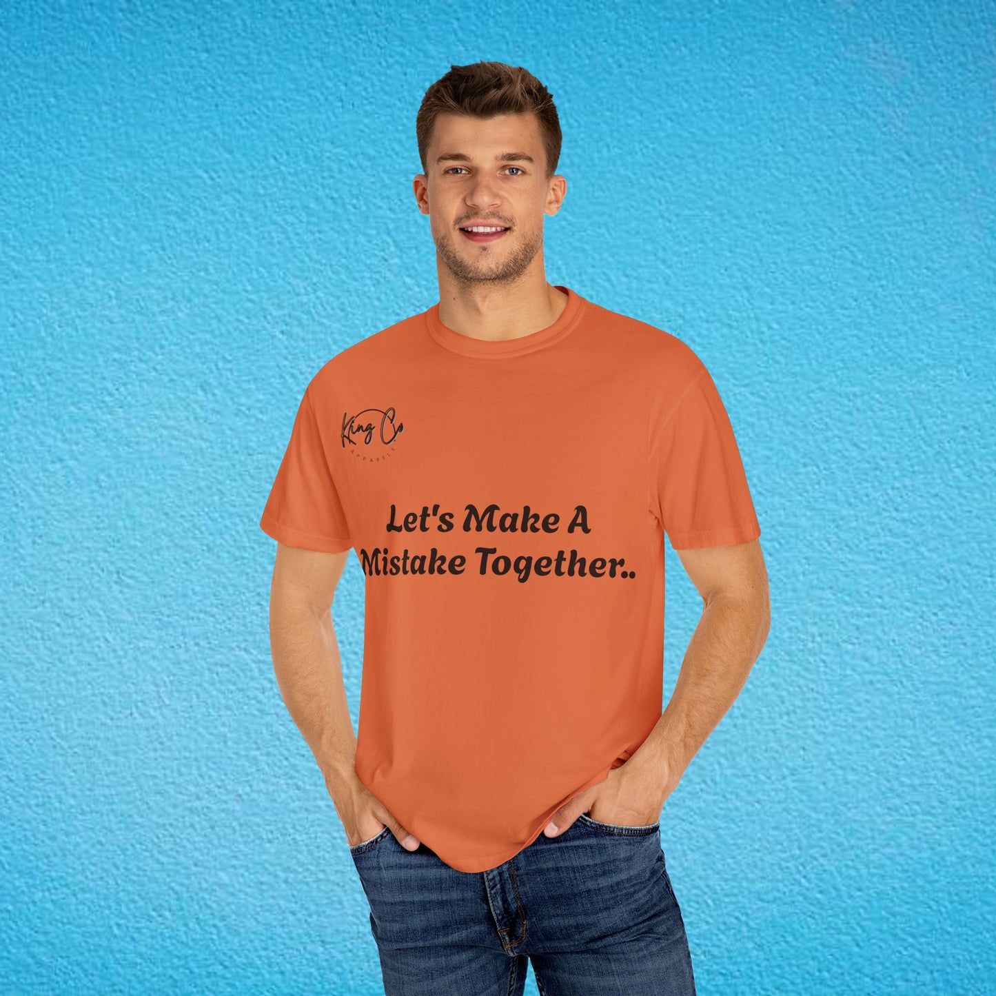 "Let's Make A Mistake Together.." Unisex Garment-Dyed T-shirt