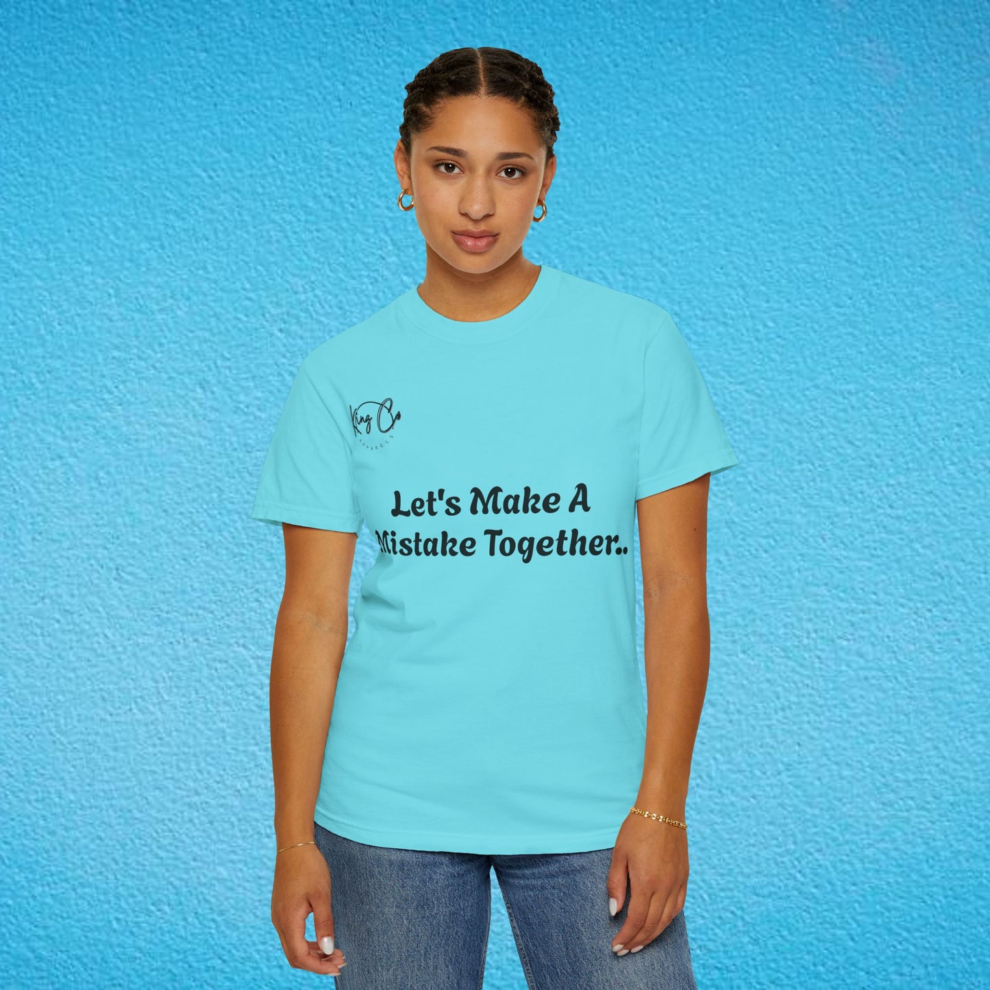"Let's Make A Mistake Together.." Unisex Garment-Dyed T-shirt