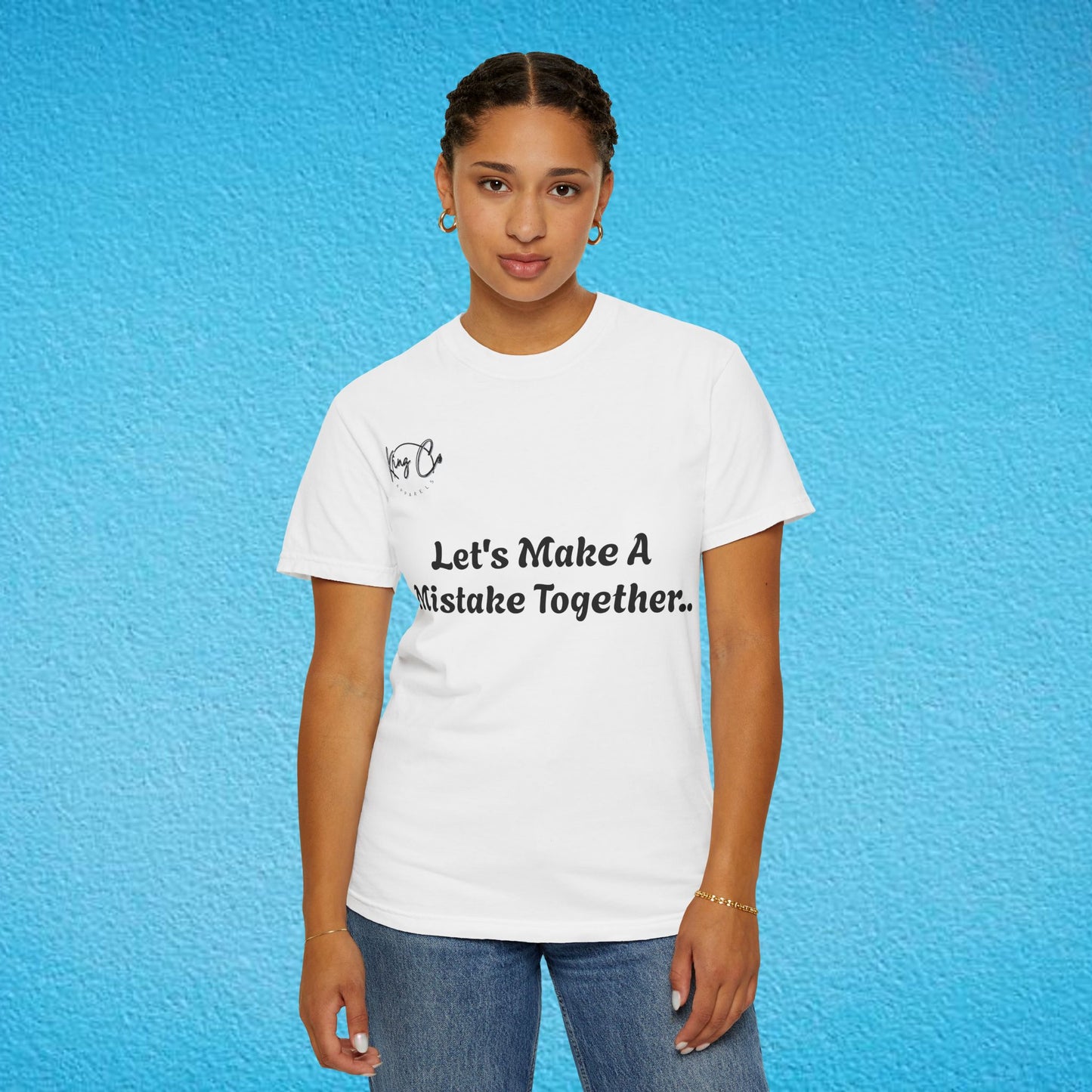 "Let's Make A Mistake Together.." Unisex Garment-Dyed T-shirt