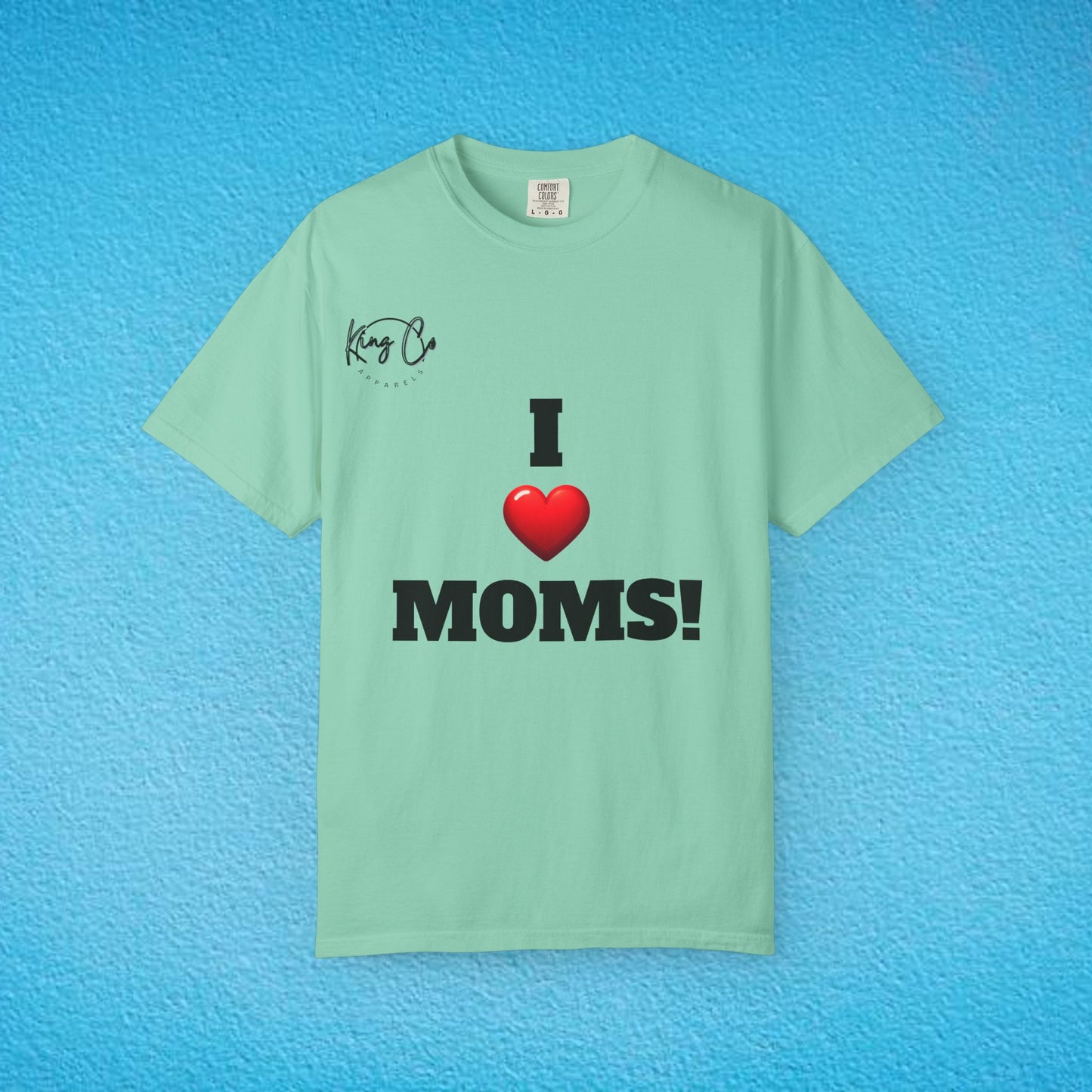 "I Love Moms" Unisex Garment-Dyed T-shirt