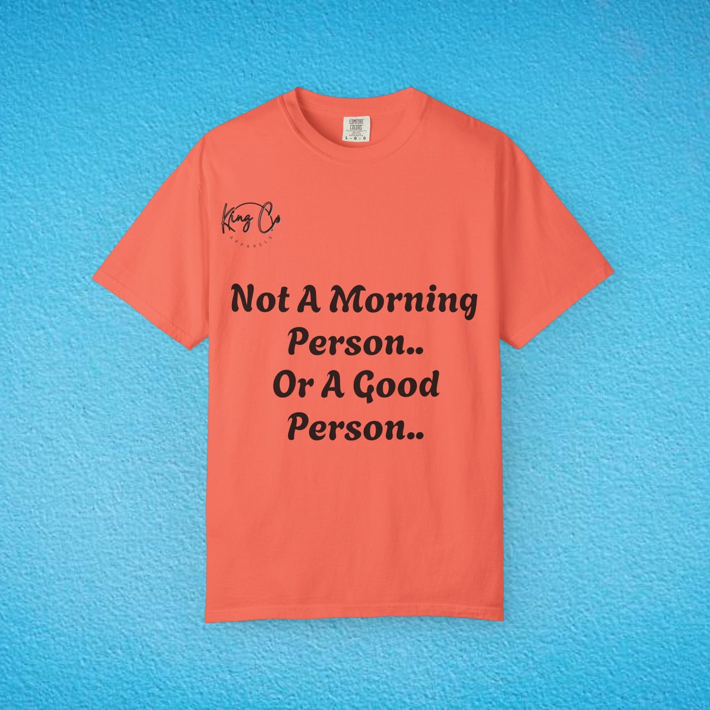 "Not A Morning Person, Or A Good Person.." Unisex Garment-Dyed T-shirt