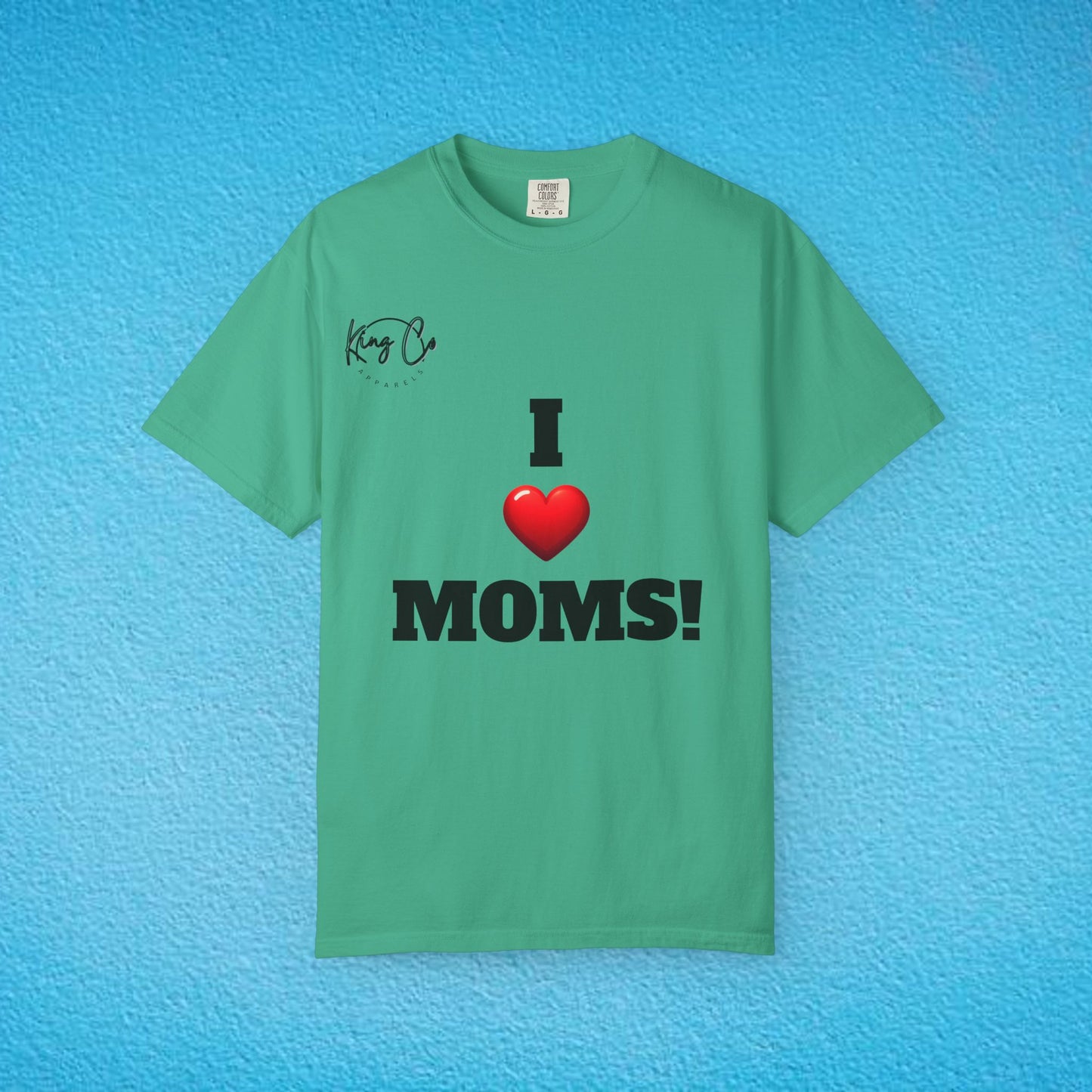 "I Love Moms" Unisex Garment-Dyed T-shirt