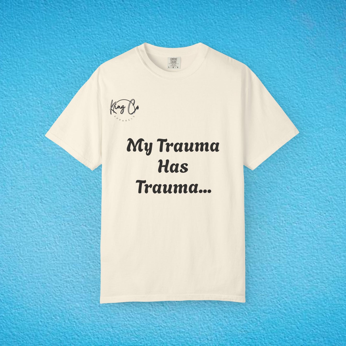 "My Trauma Has Trauma.." Unisex Garment-Dyed T-shirt