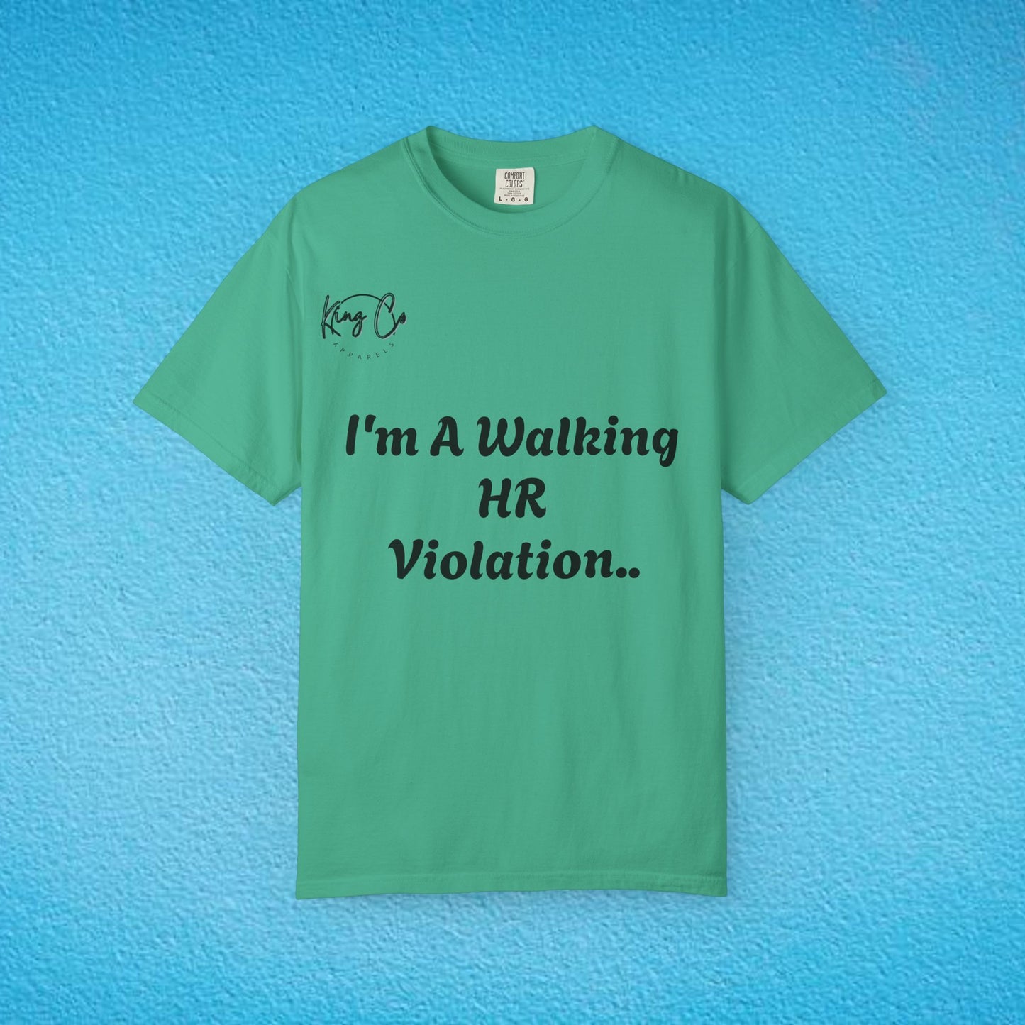 "I'm A Walking HR Violation.." Unisex Garment-Dyed T-shirt
