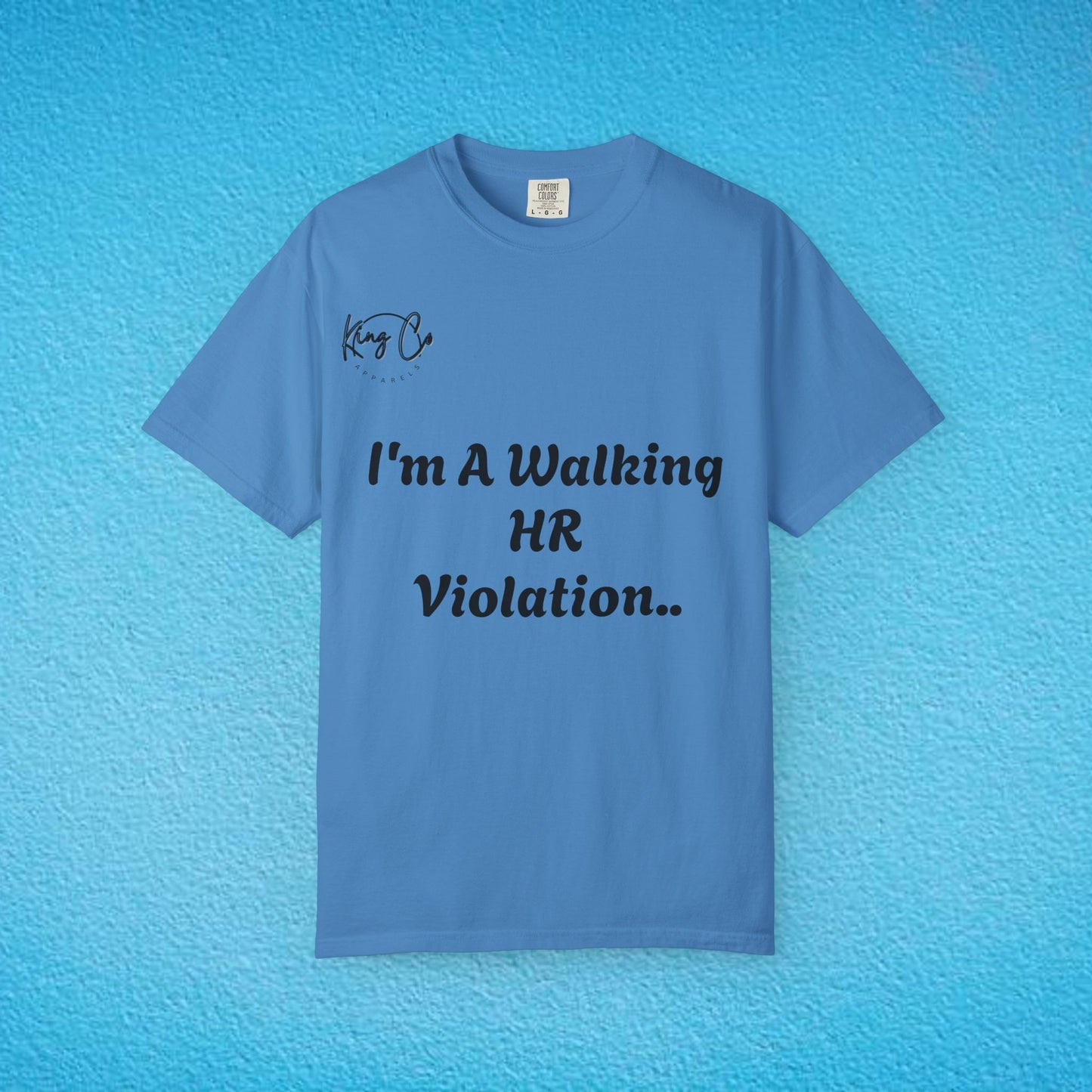 "I'm A Walking HR Violation.." Unisex Garment-Dyed T-shirt