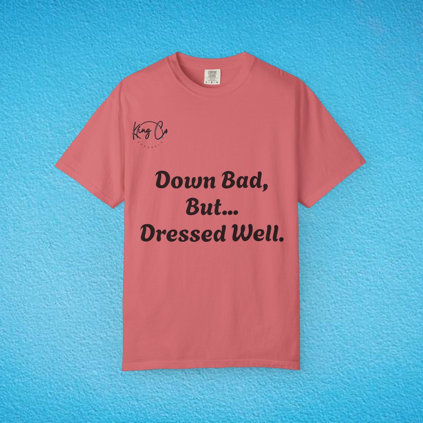 "Down Bad, But... Dressed Well." Unisex Garment-Dyed T-shirt