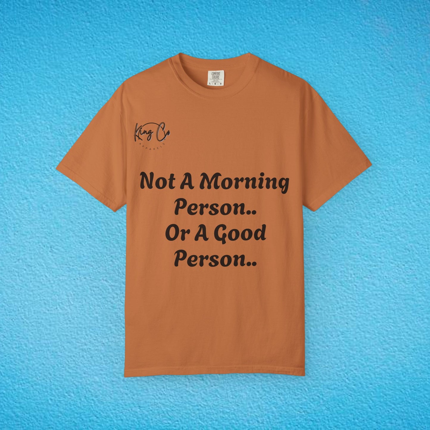 "Not A Morning Person, Or A Good Person.." Unisex Garment-Dyed T-shirt