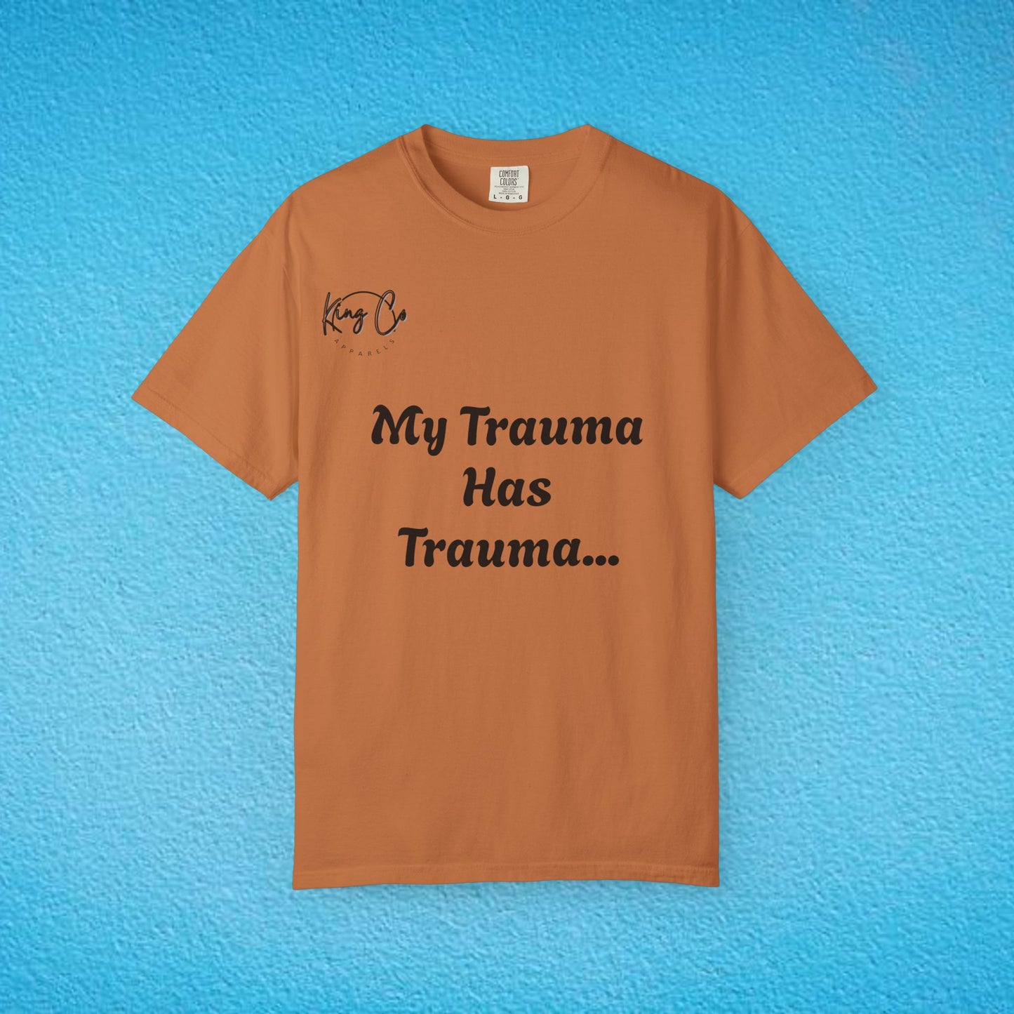 "My Trauma Has Trauma.." Unisex Garment-Dyed T-shirt
