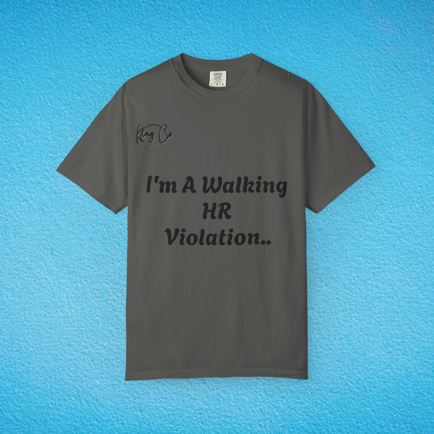 "I'm A Walking HR Violation.." Unisex Garment-Dyed T-shirt