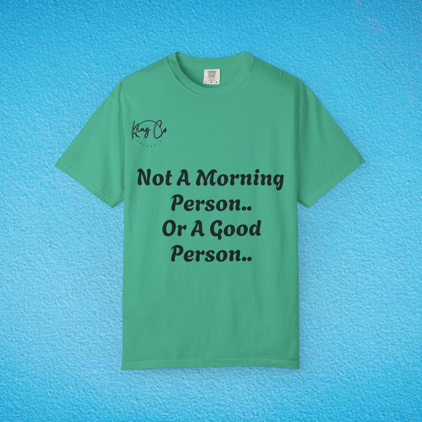 "Not A Morning Person, Or A Good Person.." Unisex Garment-Dyed T-shirt