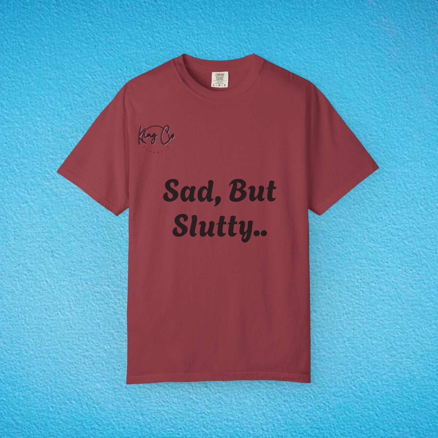 "Sad, But Slutty.." Unisex Garment-Dyed T-shirt