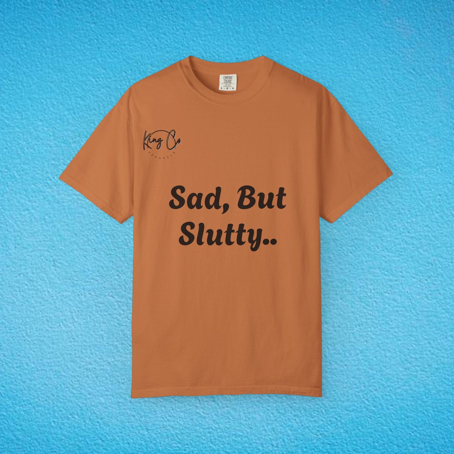 "Sad, But Slutty.." Unisex Garment-Dyed T-shirt