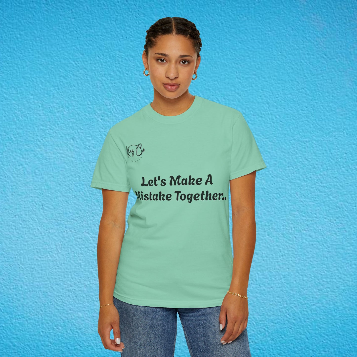 "Let's Make A Mistake Together.." Unisex Garment-Dyed T-shirt