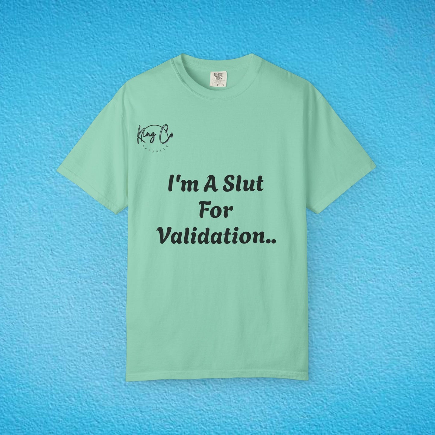 "I'm A Slut For Validation .." Unisex Garment-Dyed T-shirt