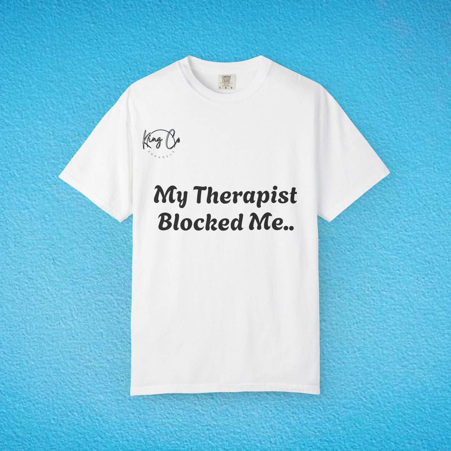 "My Therapist Blocked Me Shirt.." Unisex Garment-Dyed T-shirt