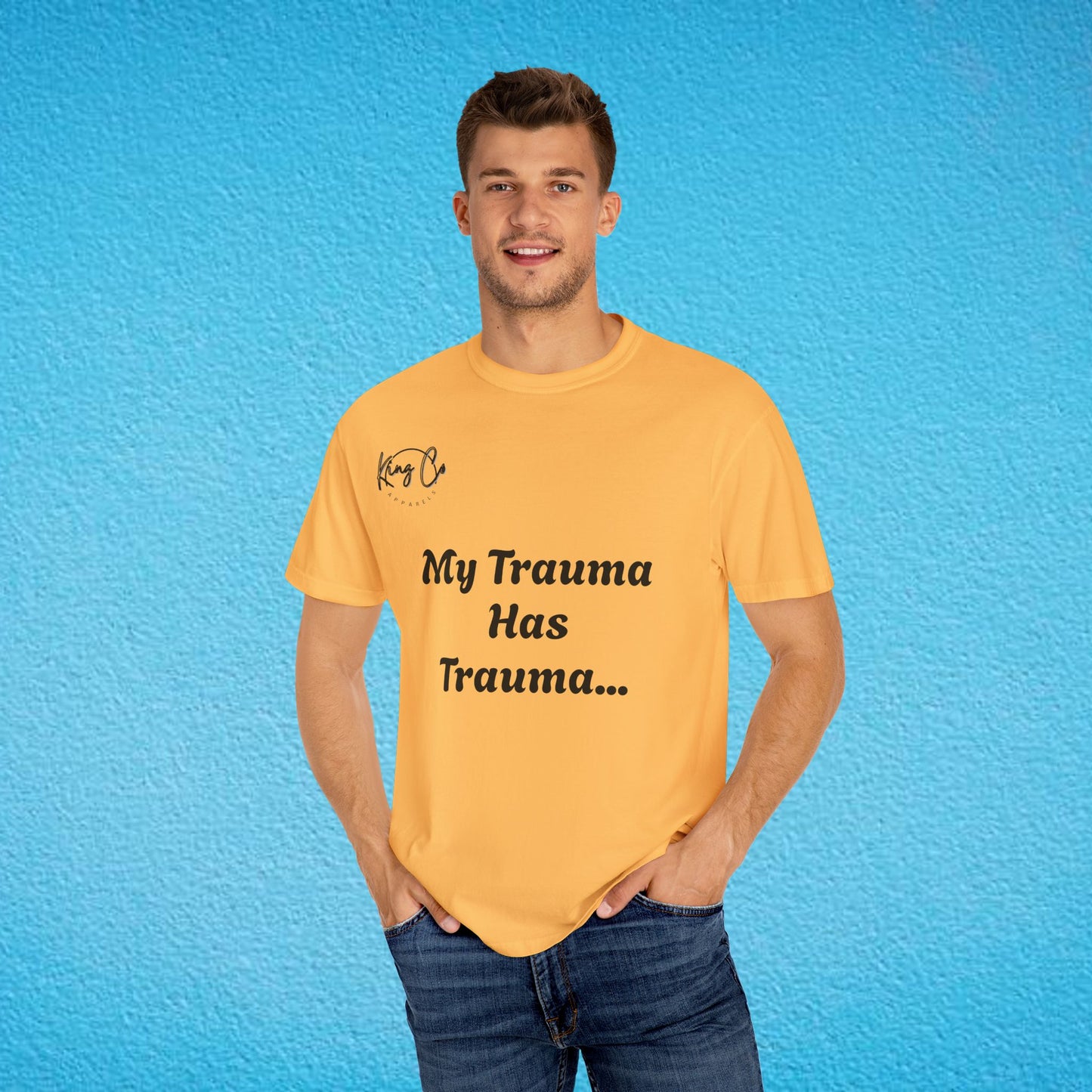 "My Trauma Has Trauma.." Unisex Garment-Dyed T-shirt