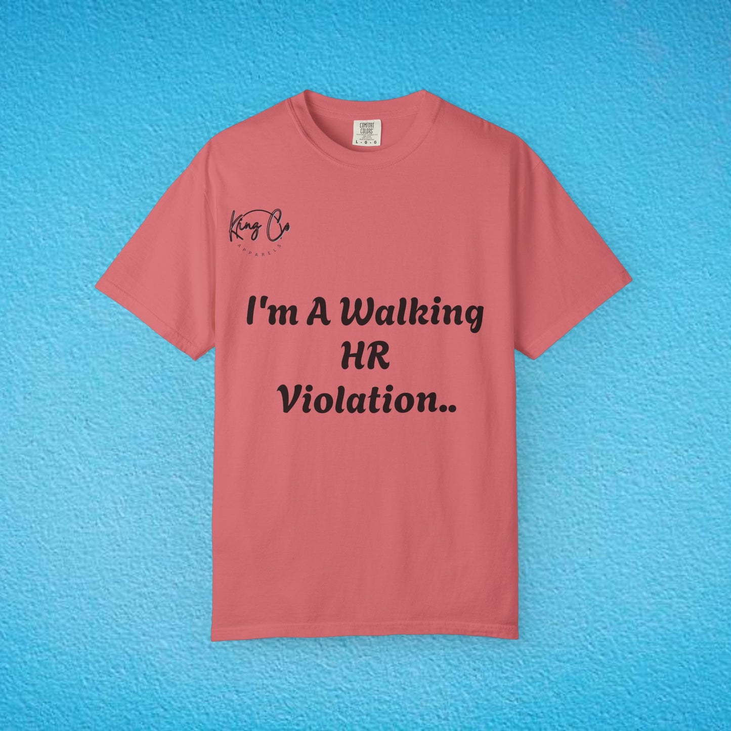 "I'm A Walking HR Violation.." Unisex Garment-Dyed T-shirt