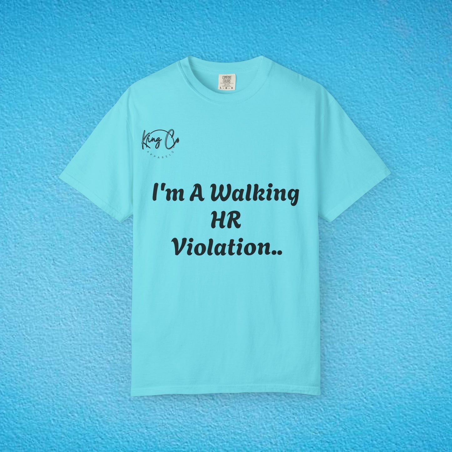 "I'm A Walking HR Violation.." Unisex Garment-Dyed T-shirt