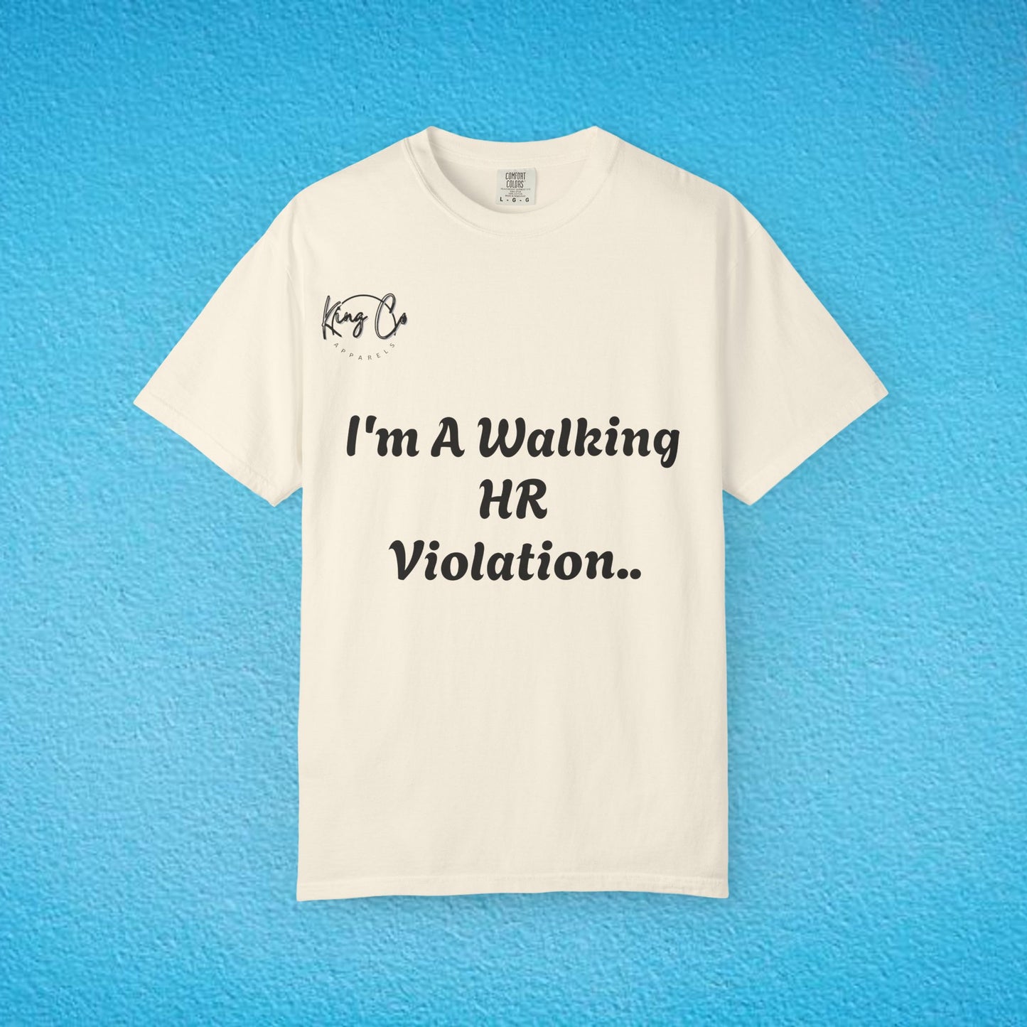 "I'm A Walking HR Violation.." Unisex Garment-Dyed T-shirt