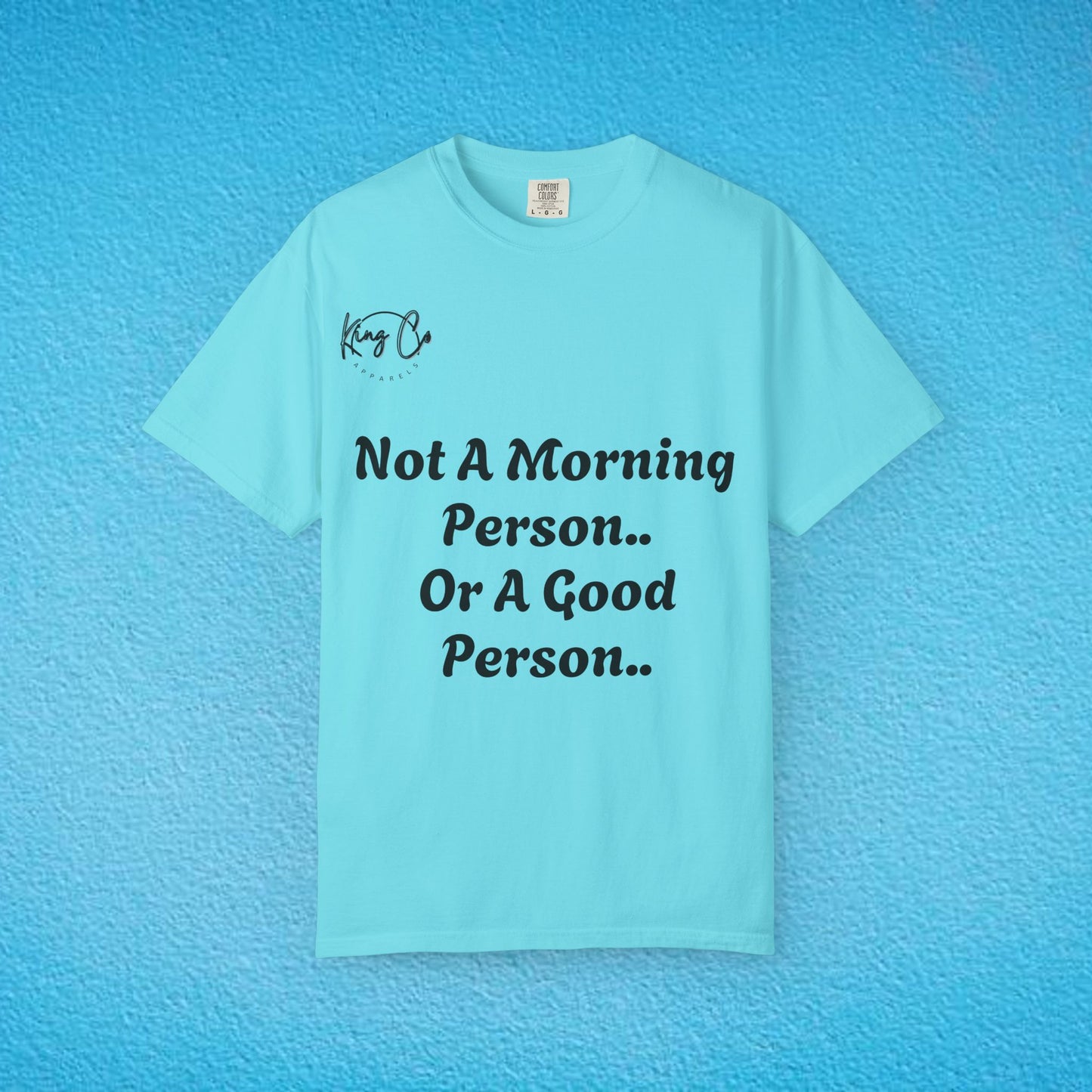"Not A Morning Person, Or A Good Person.." Unisex Garment-Dyed T-shirt