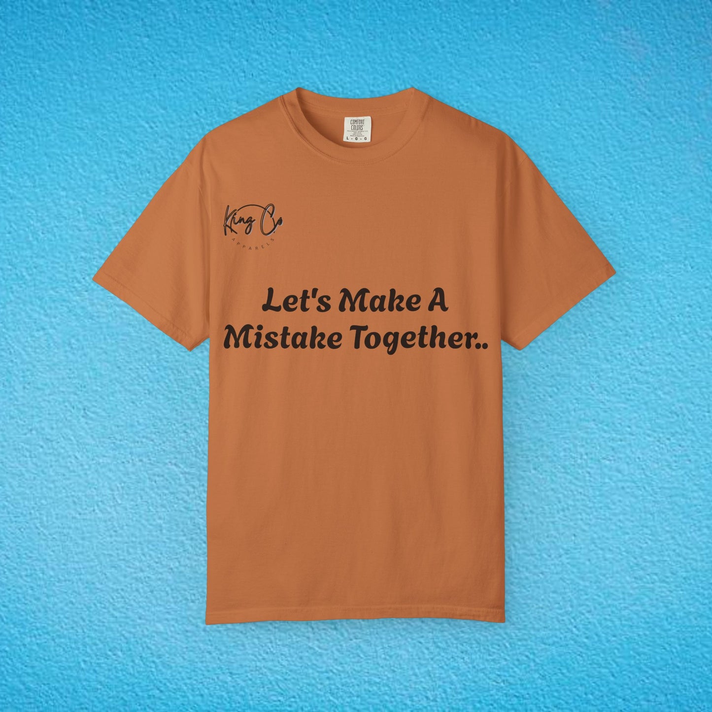 "Let's Make A Mistake Together.." Unisex Garment-Dyed T-shirt