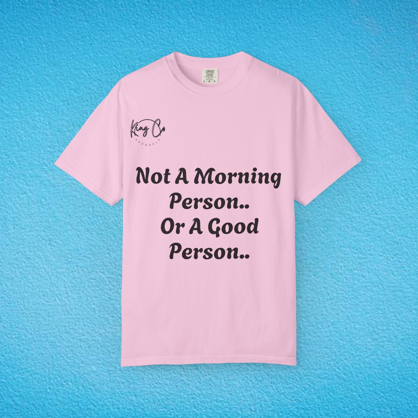 "Not A Morning Person, Or A Good Person.." Unisex Garment-Dyed T-shirt