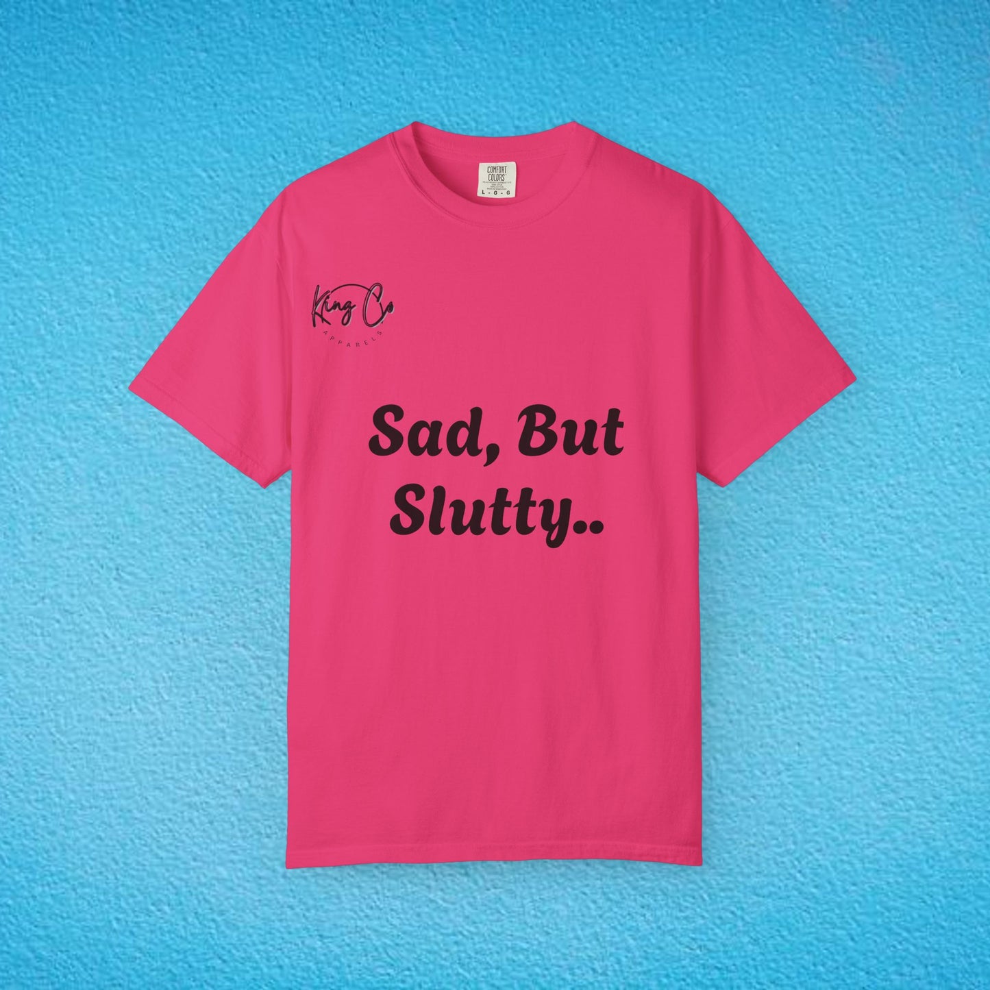 "Sad, But Slutty.." Unisex Garment-Dyed T-shirt