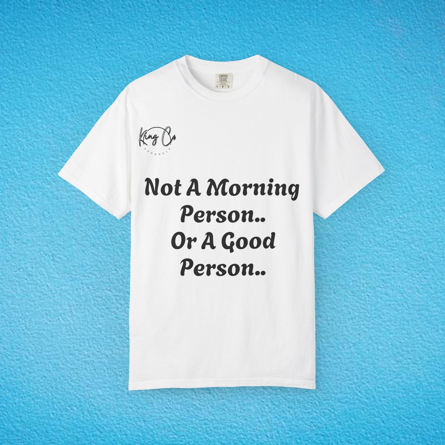 "Not A Morning Person, Or A Good Person.." Unisex Garment-Dyed T-shirt