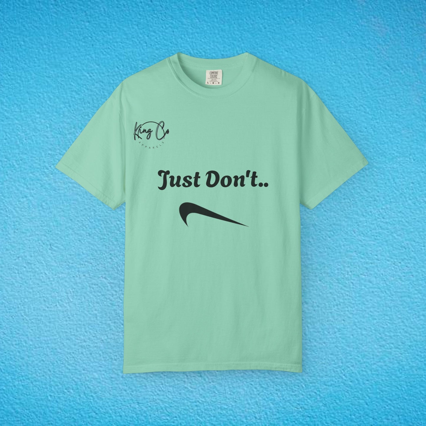 "Just Don't.." Unisex Garment-Dyed T-shirt