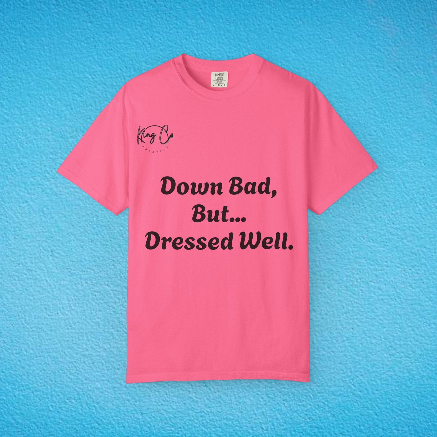 "Down Bad, But... Dressed Well." Unisex Garment-Dyed T-shirt