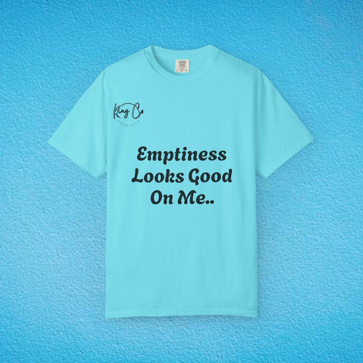 "Emptiness Looks Good On Me.." Unisex Garment-Dyed T-shirt