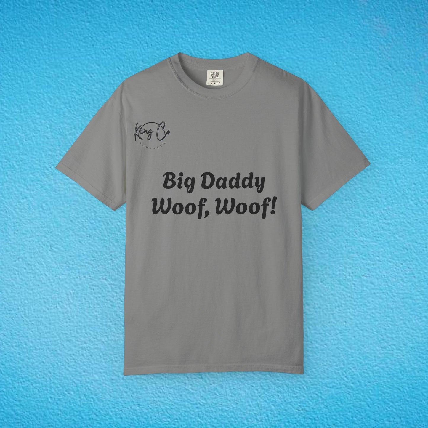 "Big Daddy Woof, Woof!" Unisex Garment-Dyed T-shirt