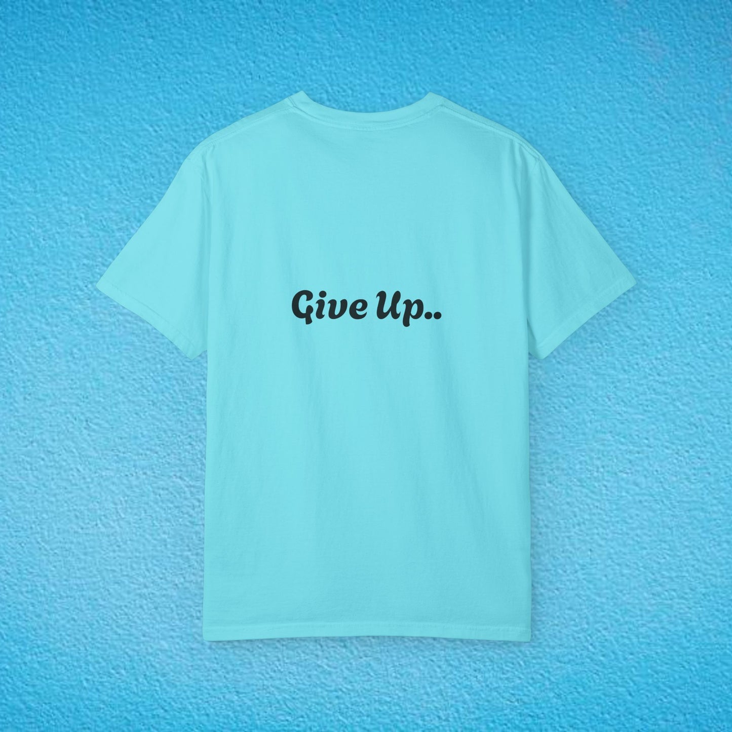 "You Are Not Enough" "Give Up" Unisex Garment-Dyed T-shirt