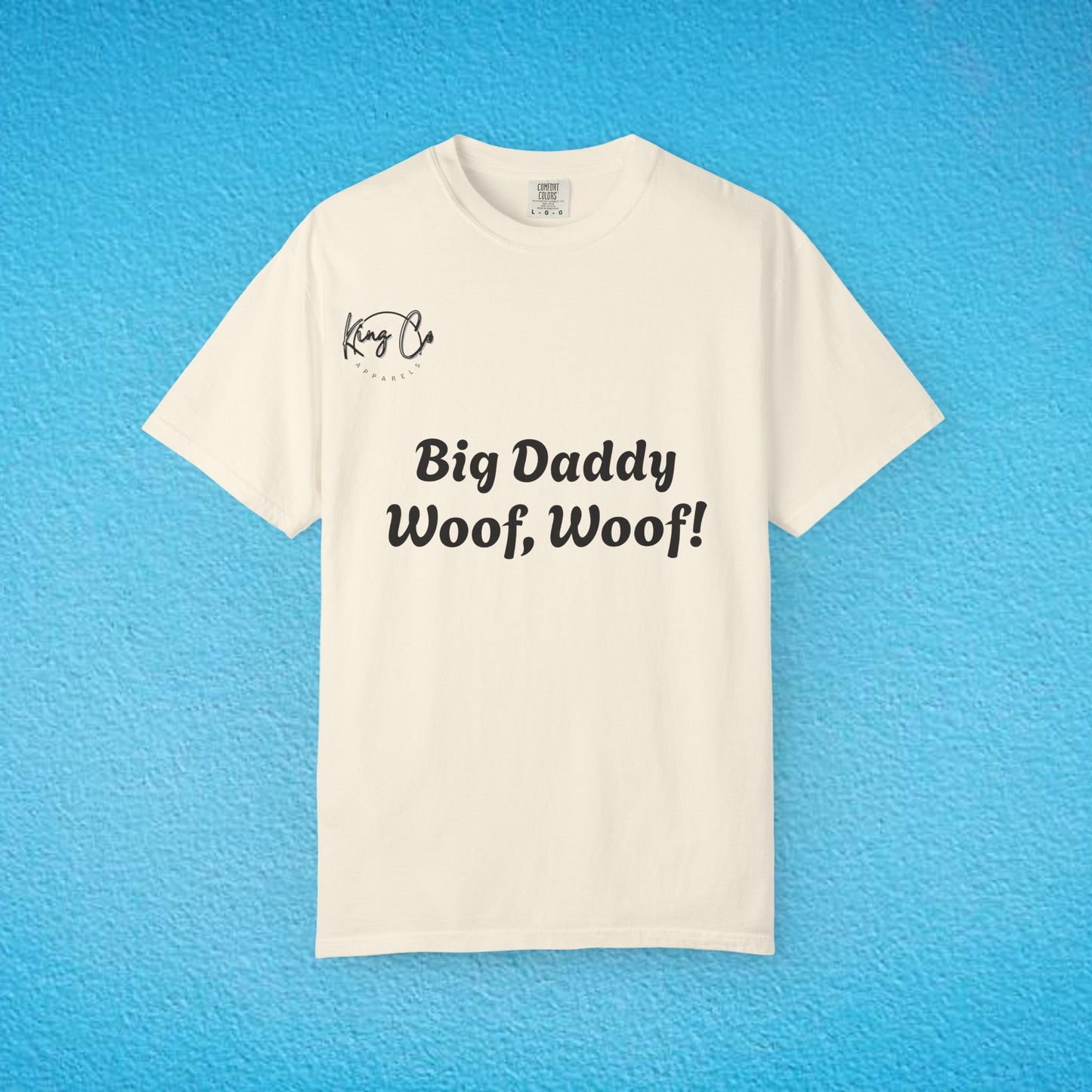 "Big Daddy Woof, Woof!" Unisex Garment-Dyed T-shirt