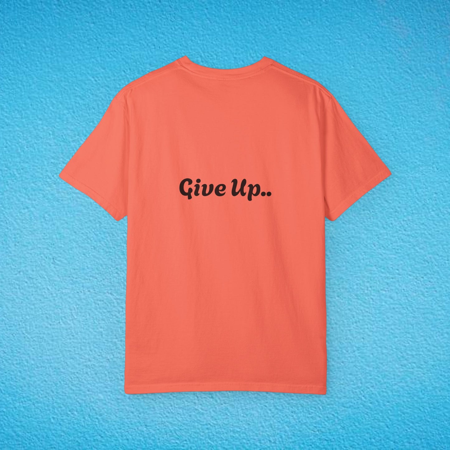 "You Are Not Enough" "Give Up" Unisex Garment-Dyed T-shirt