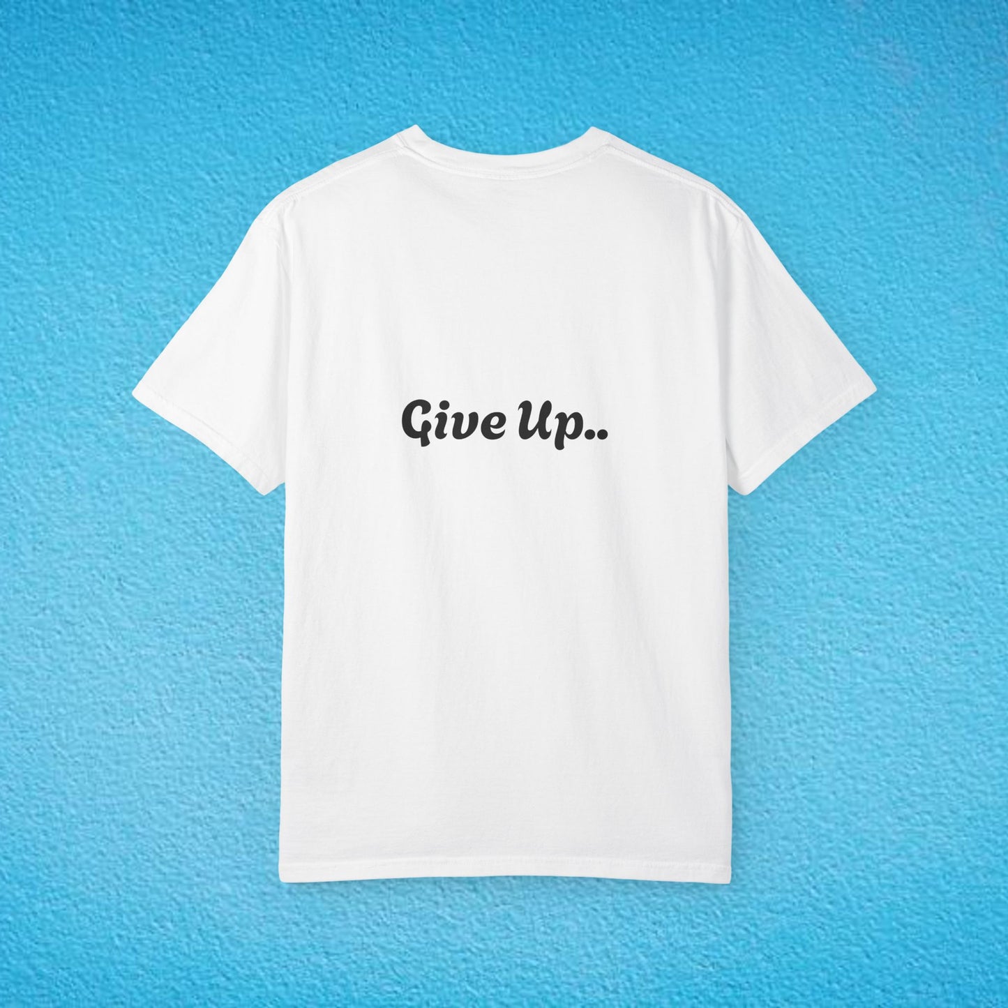 "You Are Not Enough" "Give Up" Unisex Garment-Dyed T-shirt