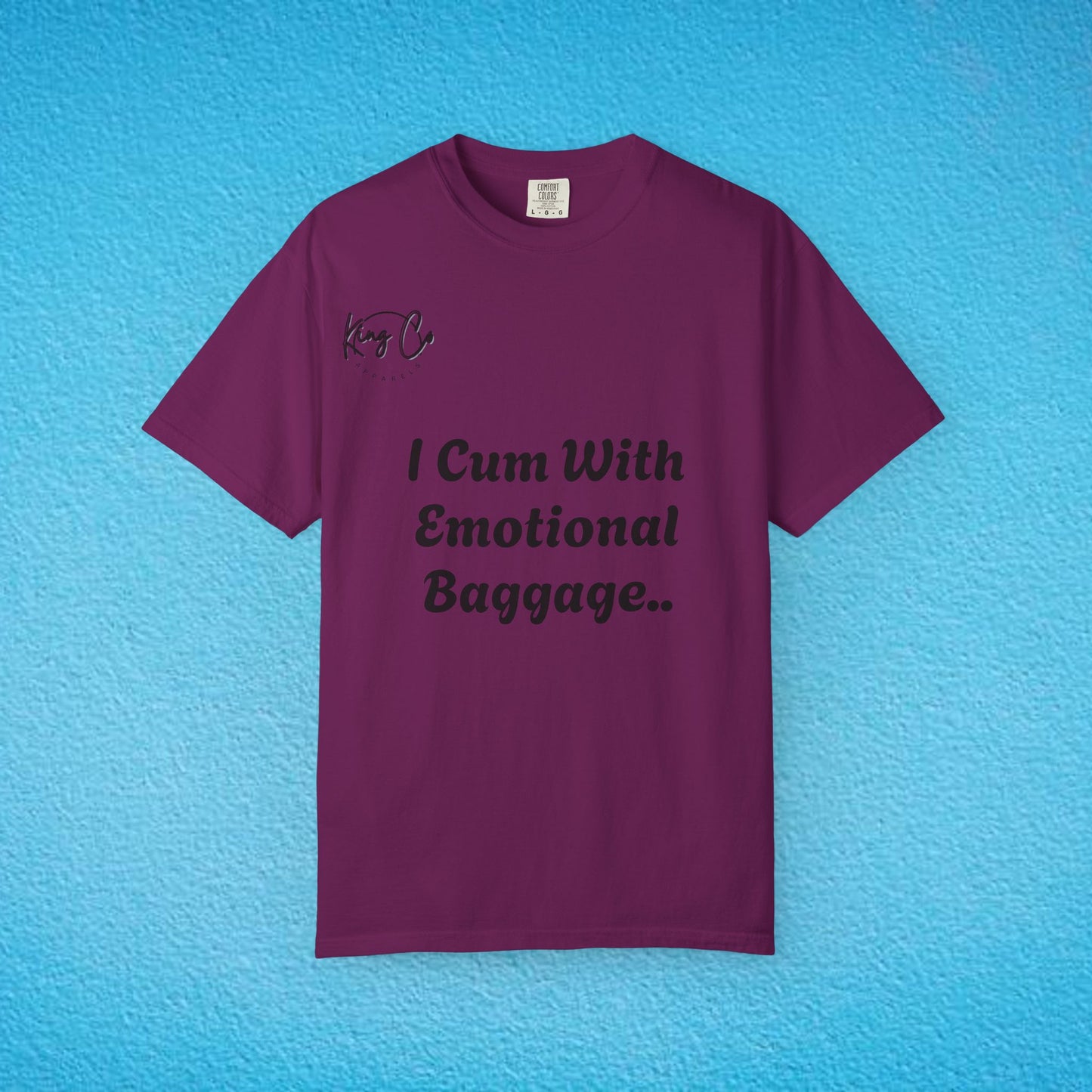 "I Cum With Emotional Baggage.." Unisex Garment-Dyed T-shirt