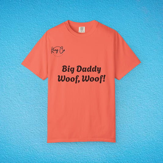 "Big Daddy Woof, Woof!" Unisex Garment-Dyed T-shirt