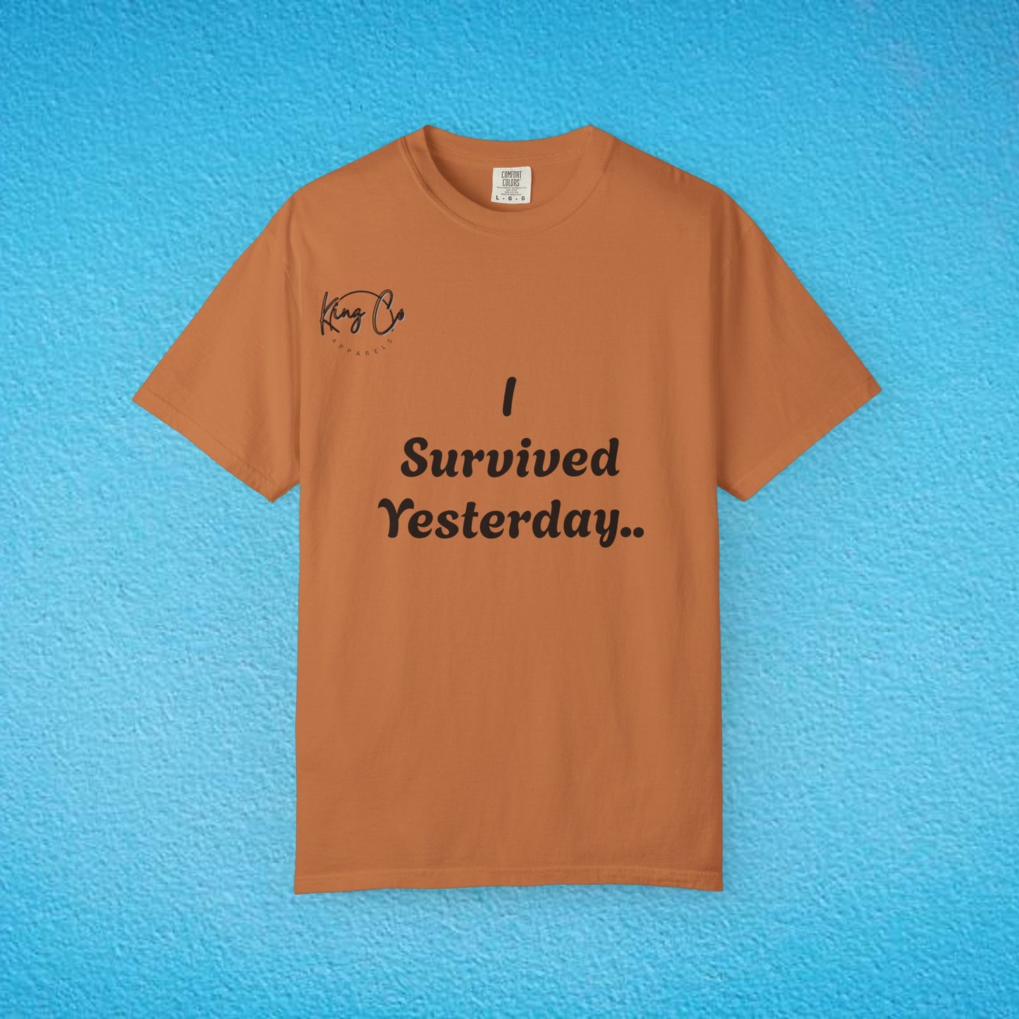 "I Survived Yesterday.." Unisex Garment-Dyed T-shirt