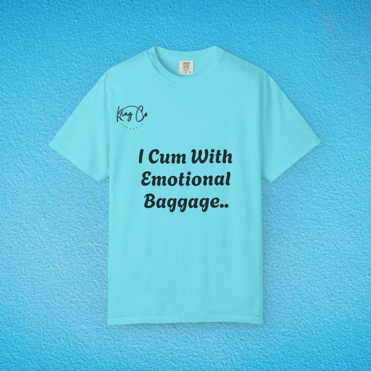 "I Cum With Emotional Baggage.." Unisex Garment-Dyed T-shirt