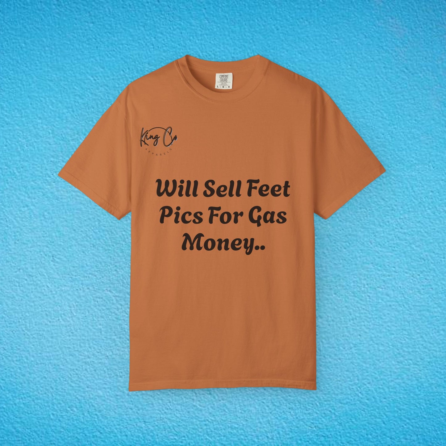 "Will Sell Feet Pics For Gas Money.." Unisex Garment-Dyed T-shirt
