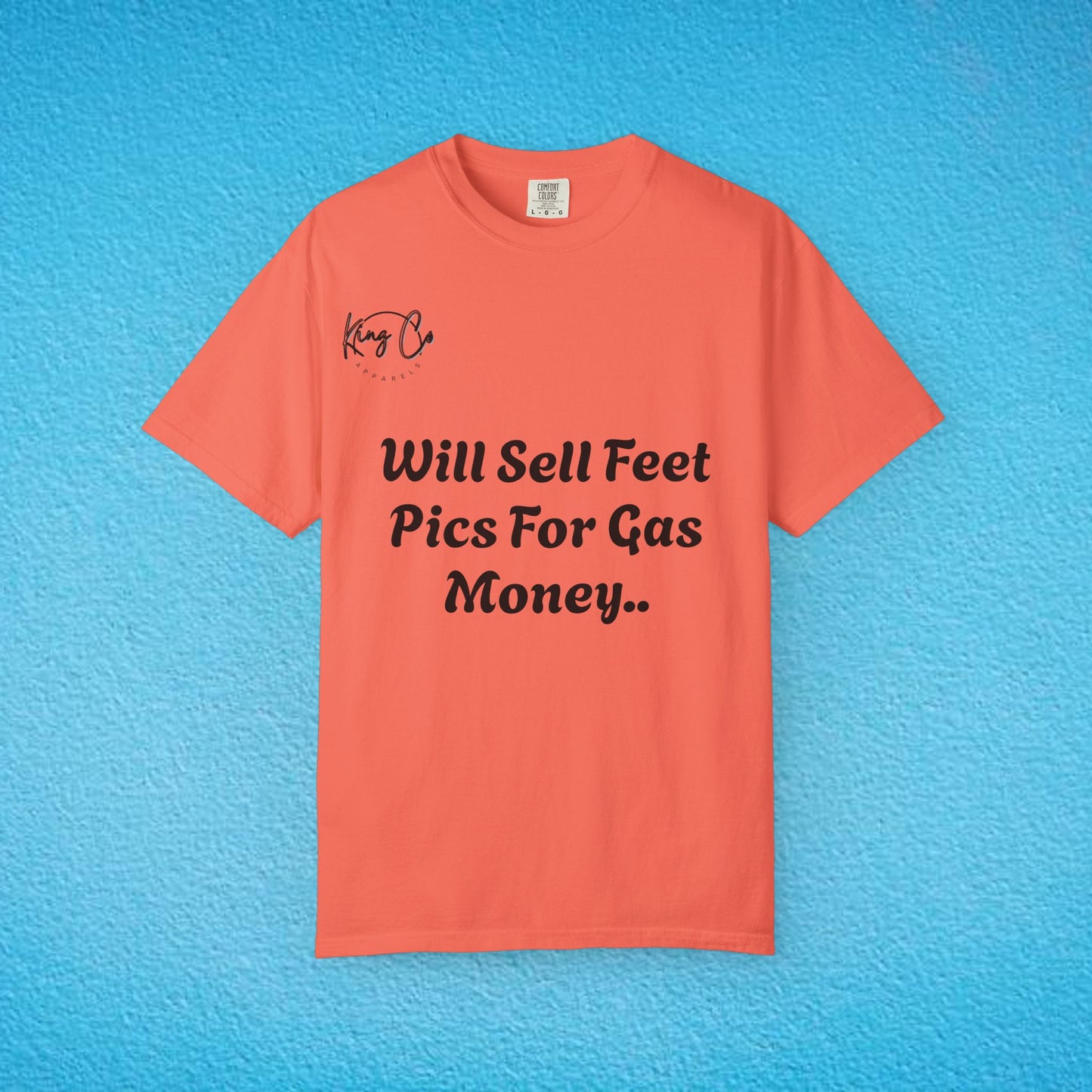 "Will Sell Feet Pics For Gas Money.." Unisex Garment-Dyed T-shirt