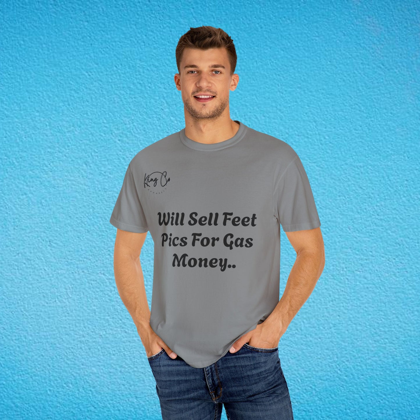 "Will Sell Feet Pics For Gas Money.." Unisex Garment-Dyed T-shirt