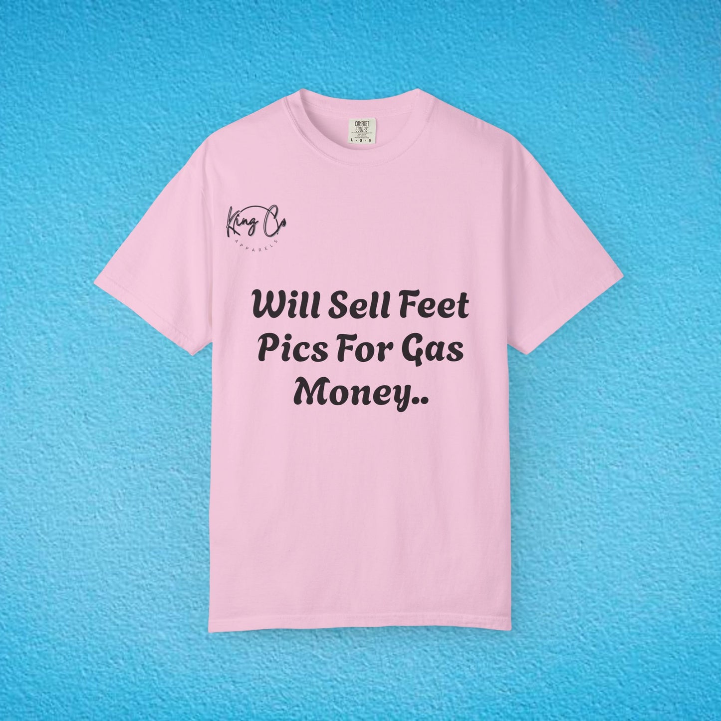 "Will Sell Feet Pics For Gas Money.." Unisex Garment-Dyed T-shirt